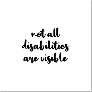 not all disabilities are visible Posters and Art